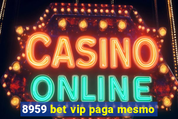 8959 bet vip paga mesmo